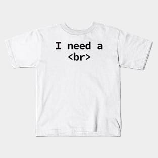 I need a break coding humor Kids T-Shirt